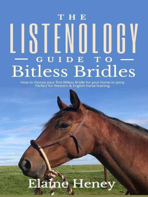 Title details for The Listenology Guide to Bitless Bridles for Horses--How to choose your first Bitless Bridle for your horse or pony | Perfect for Western & English horse training by Elaine Heney - Available